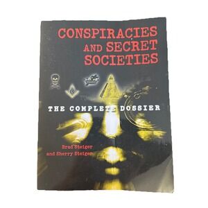 Conspiracies & Secret Societies : The Complete Dossier by Brad & Sherry Steiger